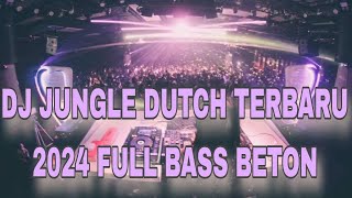 DJ JUNGLE DUTCH TERBARU 2024 FULL BASS BETON !! JUNGLE DUTCH FULL BASS BETON 2024