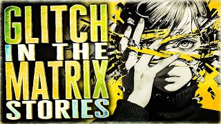 8 True Glitch In The Matrix Stories The Help You Ascend From The Simulation