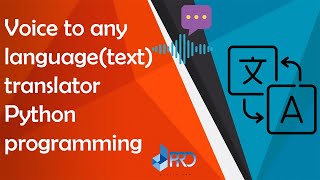 Voice to any language (text) translator | Python programming