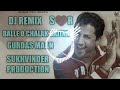 BALLE O CHALAK SAJJNA REMIX GURDAS MAAN FT SUKHVINDER PRODUCTION