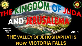 AFRICA IS THE HOLY LAND || JUDA AND JERUSALEMA || THE VALLEY OF JEHOSHAPHAT IS NOW VICTORIA FALLS P1