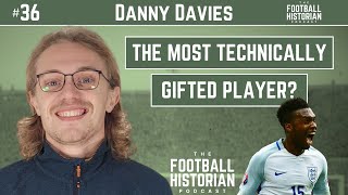 Danny Davies | The Football Historian Podcast | #36