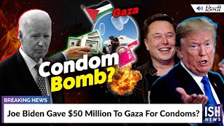 Joe Biden Gave $50 Million To Gaza For Condoms? | ISH News