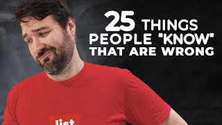 25 Things People "Know" That Are Wrong