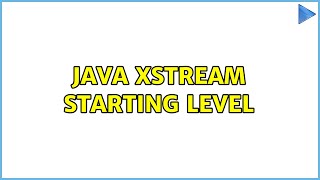 Java XStream starting level