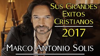 1 Hora de Música Cristiana con Marco Antonio Solis | Sólo Éxitos 2017