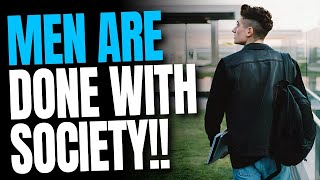 Why Are Men LOUD QUITTING Society ... (Explained)