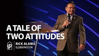 A Tale of Two Attitudes with Pastor Rick Alanis