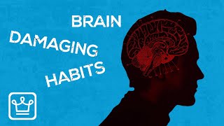 15 BRAIN DAMAGING HABITS To Quit Right Now