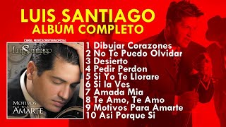 Luis Santiago - Motivos Para Amarte (Album Completo)