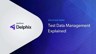 Test Data Management Explained in 5 Minutes: How It Works in Perforce Delphix