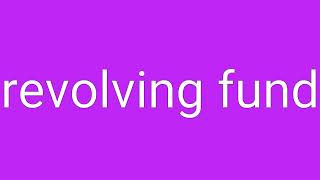 Revolving Fund Definition \u0026 Meaning