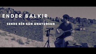 Ender BALKIR - Sen de Bir Gün Unutursun