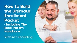 WEBINAR | How to Build the Ultimate Enrollment Packet - Including The Ideal Parent Handbook