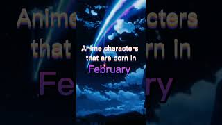 anime characters that born in February [my bday was 3rd feb] #anime #animeedit #manga