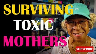 SURVIVING TOXIC MOTHERS  : Relationship advice , goals \u0026 tips