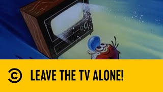 Leave The TV Alone! | The Ren \u0026 Stimpy Show | Comedy Central Africa