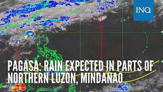 Pagasa: Rain expected in parts of N.Luzon, Mindanao; fair weather elsewhere