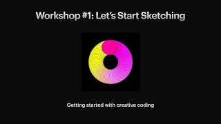 Creative Coding for Absolute Beginners - Workshop #1: Let's Start Sketching