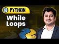 While Loops | Lecture 13 | Python Full Course for Beginners