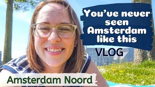 VLOG: AMSTERDAM NOORD // My Amsterdam Neighborhood