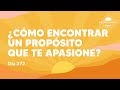 ¿Cómo encontrar un propósito que te apasione? - Día 272 Año 3 | Despertando Podcast