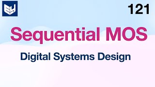 Sequential MOS Logic | Circuit | Digital Systems Design | Lec-121