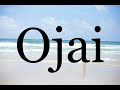 How To Pronounce Ojai🌈🌈🌈🌈🌈🌈Pronunciation Of Ojai