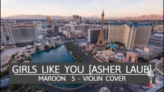 Girls Like You Cover [Asher Laub] - Maroon 5 violin version