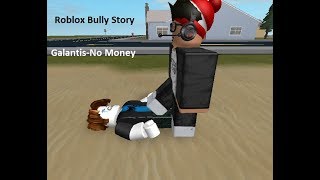 Roblox Bully I Got No Money Song