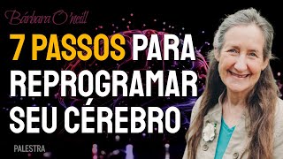 Reprograme Seu Cérebro em 7 Passos Simples com Barbara O'Neill