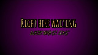 Right Here Waiting (Lyrics) - Music Travel Love