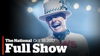 The National for October 18th: Gord Downie dies, ammonia leak, UK threats