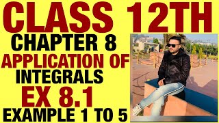 NCERT EX 8.1  EXAMPLE 1 TO 5 SOLUTIONS OF APPLICATION OF INTEGRALS  CHAPTER 8 CLASS 12TH