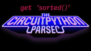 John Park's CircuitPython Parsec: Get sorted #adafruit #circuitpython