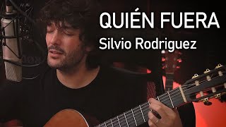 Quién fuera - Silvio Rodriguez