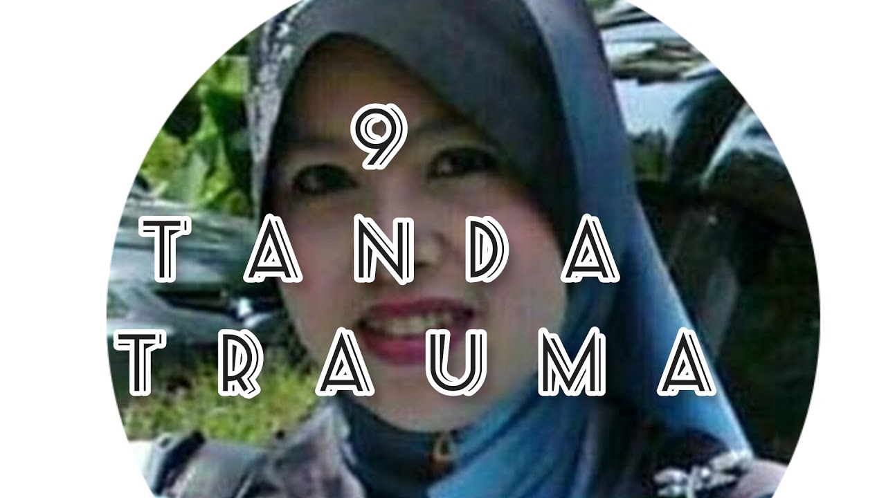 9 Tanda Trauma Part 1 Youtube 9 Tanda Trauma Part 1 Youtube