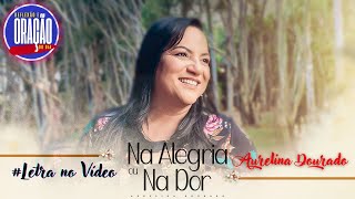 Na Alegria ou na Dor - Aurelina Dourado com Letra no Vídeo