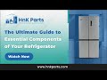 The Ultimate Guide to Essential Components of Your Refrigerator - HnK Parts