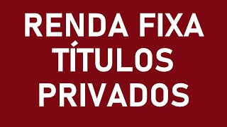 Aula 3 - Renda Fixa: Títulos Privados