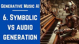 6. Symbolic Vs Audio Generation - Generative Music AI