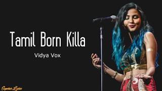 Vidya Vox - Tamil Born Killa (Lyrics /Lyric Video)