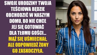 Swoje urodziny twoja teściowa będzie obchodzić w naszym domu – mąż uśmiechał się, ale odpowiedź żony