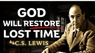 God can make up for lost time so don’t worry | C.S Lewis