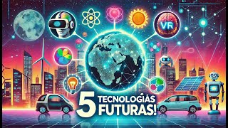 5 tecnologías que CAMBIARÁN el MUNDO en los próximos 10 años