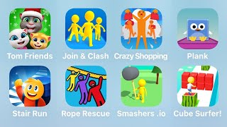 Tom Friends, Join Clash 3D, Crazy Shopping, Plank, Stair Run, Rope Rescue, Smashers.io, Cube Surfer