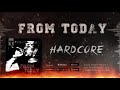 from today hardcore