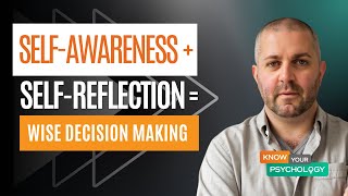 Self-Awareness + Self-Reflection = Wise Decision Making