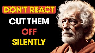 Don't React! Cut Them Off Silently | Stoic Philosophy