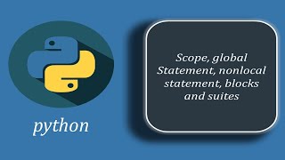 Scope, Global Statement, Nonlocal Statement, Blocks vs Suites in Python